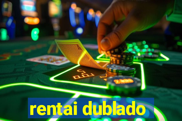 rentai dublado